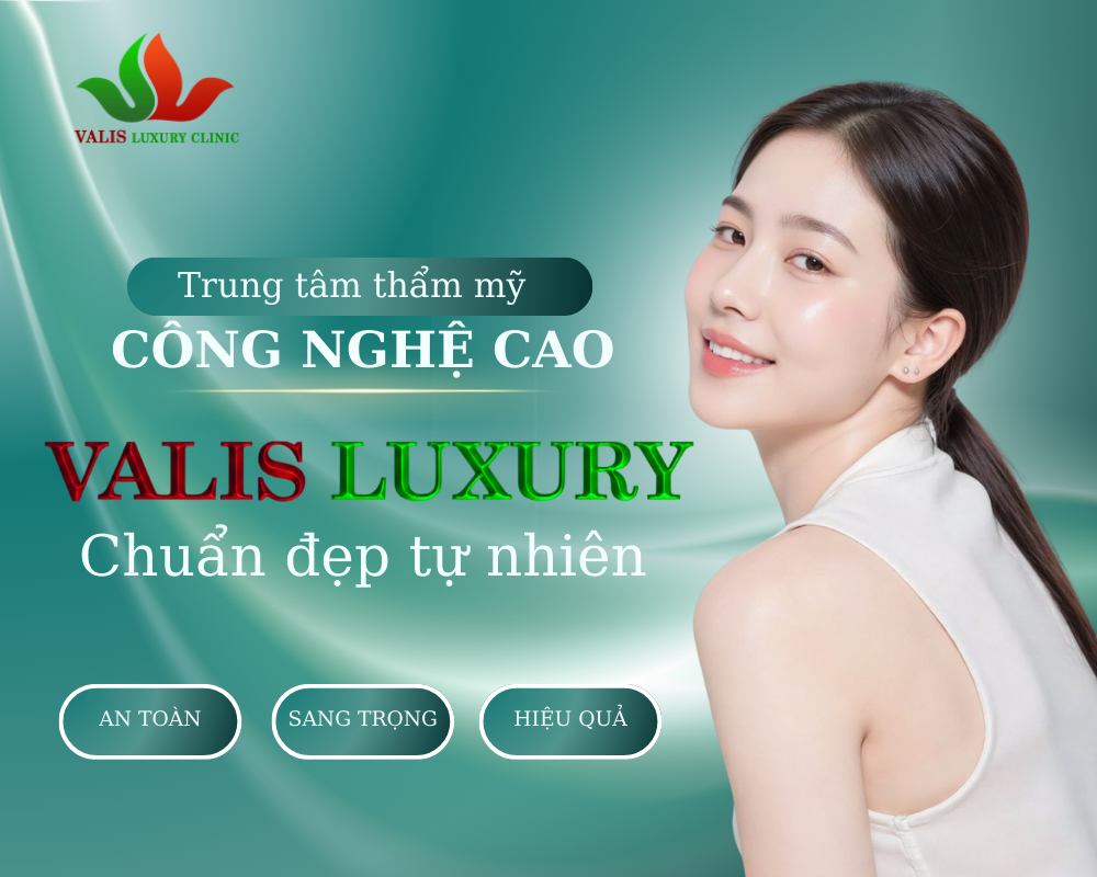 Trung tâm thẩm mỹ công nghệ cao VALIS LUXURY – Chuẩn đẹp tự nhiên